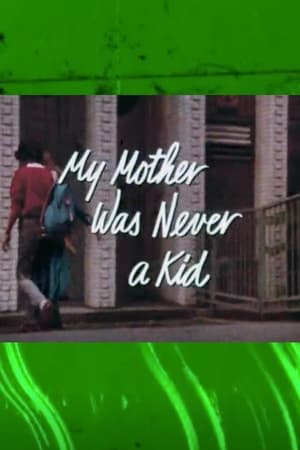 My Mother Was Never a Kid poster