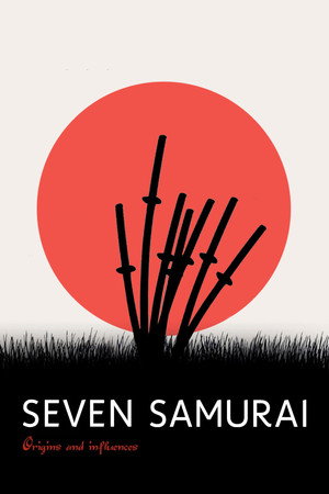 Seven Samurai: Origins and Influences 4