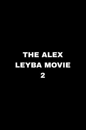 The Alex Leyba Movie II (2025)