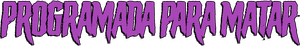 Programada para Matar — Logos 1
