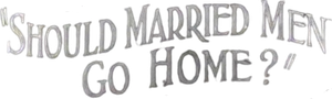 Should Married Men Go Home?