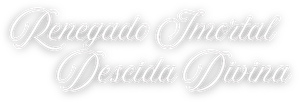 Renegado Imortal: Descida Divina