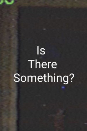 Is There Something?