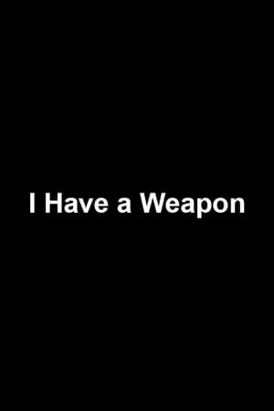 I Have a Weapon