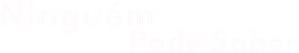 Ninguém Pode Saber — Logos 7