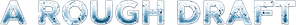 A Rough Draft
