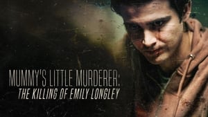 Mummy's Little Murderer: The Killing of Emily Longley