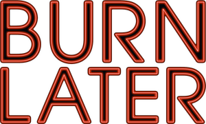 Burn Later Productions Burn Later Productions