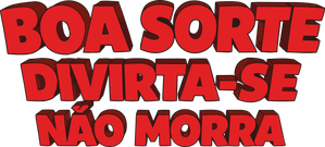 Boa Sorte, Divirta-se, Não Morra