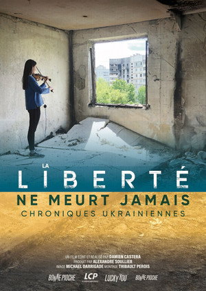 La libert&eacute; ne meurt jamais, chroniques ukrainiennes
