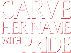 Carve Her Name with Pride
