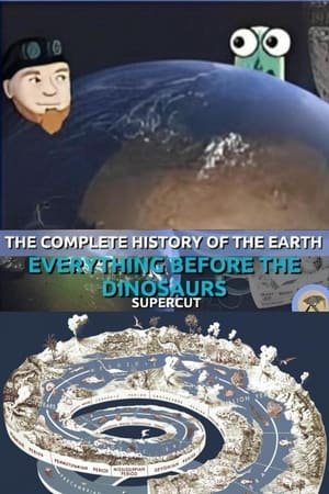 Poster The Complete History of the Earth: Everything Before the Dinosaurs SUPERCUT (2023)