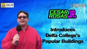 Cesar Rosas Jr. Introduces Delta College's Popular Buildings