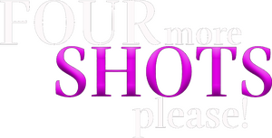 Four More Shots Please!