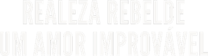 Realeza Rebelde: Um Amor Improvável