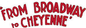 Broadway to Cheyenne
