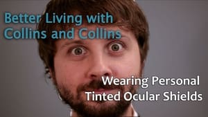 Image Collins and Collins: Better Living with Collins and Collins - How to Wear Personal Tinted Ocular Shields