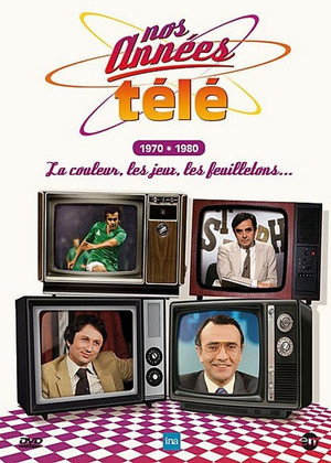 Nos années télé - Vol. 3 : 1970-1980 : La couleur, les jeux, les feuilletons...