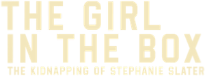 The Girl in the Box: The Kidnapping of Stephanie Slater
