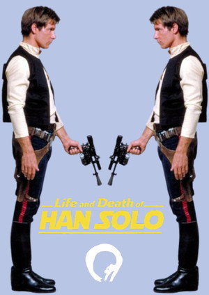 Life and Death of HAN SOLO