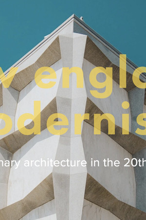 New England Modernism:  Revolutionary Architecture in the 20th Century