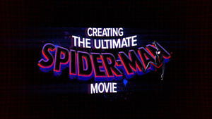 Spider-Man: Across the Spider-Verse - Creating the Ultimate Spider-Man Movie Spider-Man: Across the Spider-Verse - Creating the Ultimate Spider-Man Movie
