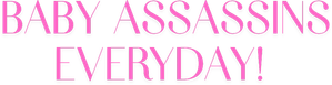 Baby Assassins Everyday!