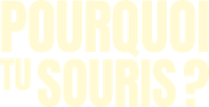 Pourquoi tu souris ?