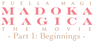 Puella Magi Madoka Magica the Movie Part I: Beginnings
