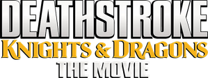 Deathstroke: Knights & Dragons - The Movie