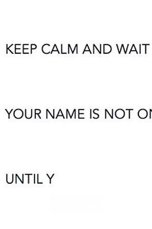 Keep Calm and Wait