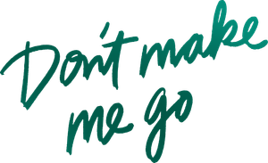 Don't Make Me Go