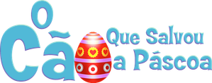 O Cachorro que Salvou a Páscoa