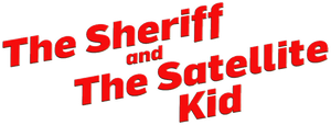 The Sheriff and the Satellite Kid