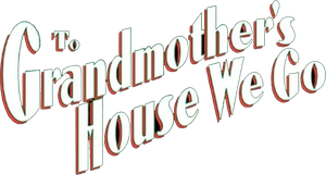 To Grandmother's House We Go