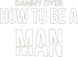Danny Dyer: How to Be a Man