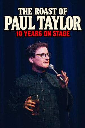 The Roast of Paul Taylor : 10 Years On Stage