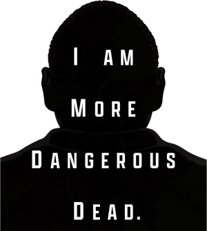 I Am More Dangerous Dead