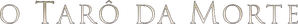 O Tarô da Morte — Logos 7