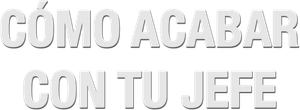 Cómo acabar con tu jefe