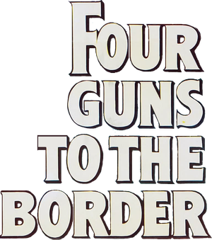 Four Guns to the Border