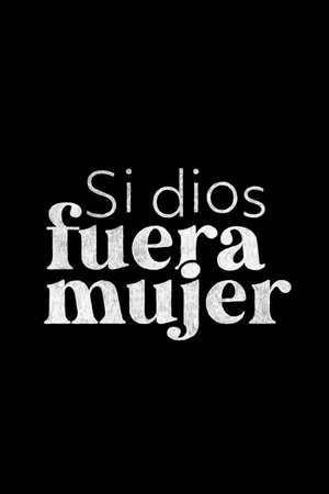 Si dios fuera mujer Si dios fuera mujer