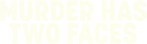 Murder Has Two Faces — Logos 7