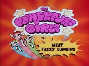 What a Cartoon The Powerpuff Girls: Meat Fuzzy Lumpkins