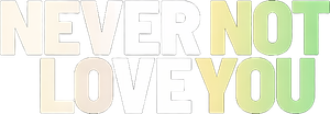 Never Not Love You — Logos 1