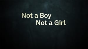 Not A Boy, Not A Girl