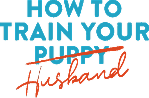 How to Train Your Husband