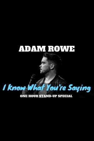 Adam Rowe: I Know What You're Saying film complet