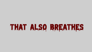 That Also Breathes