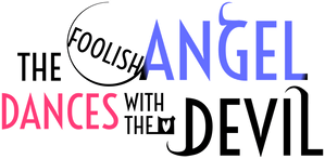 The Foolish Angel Dances with the Devil